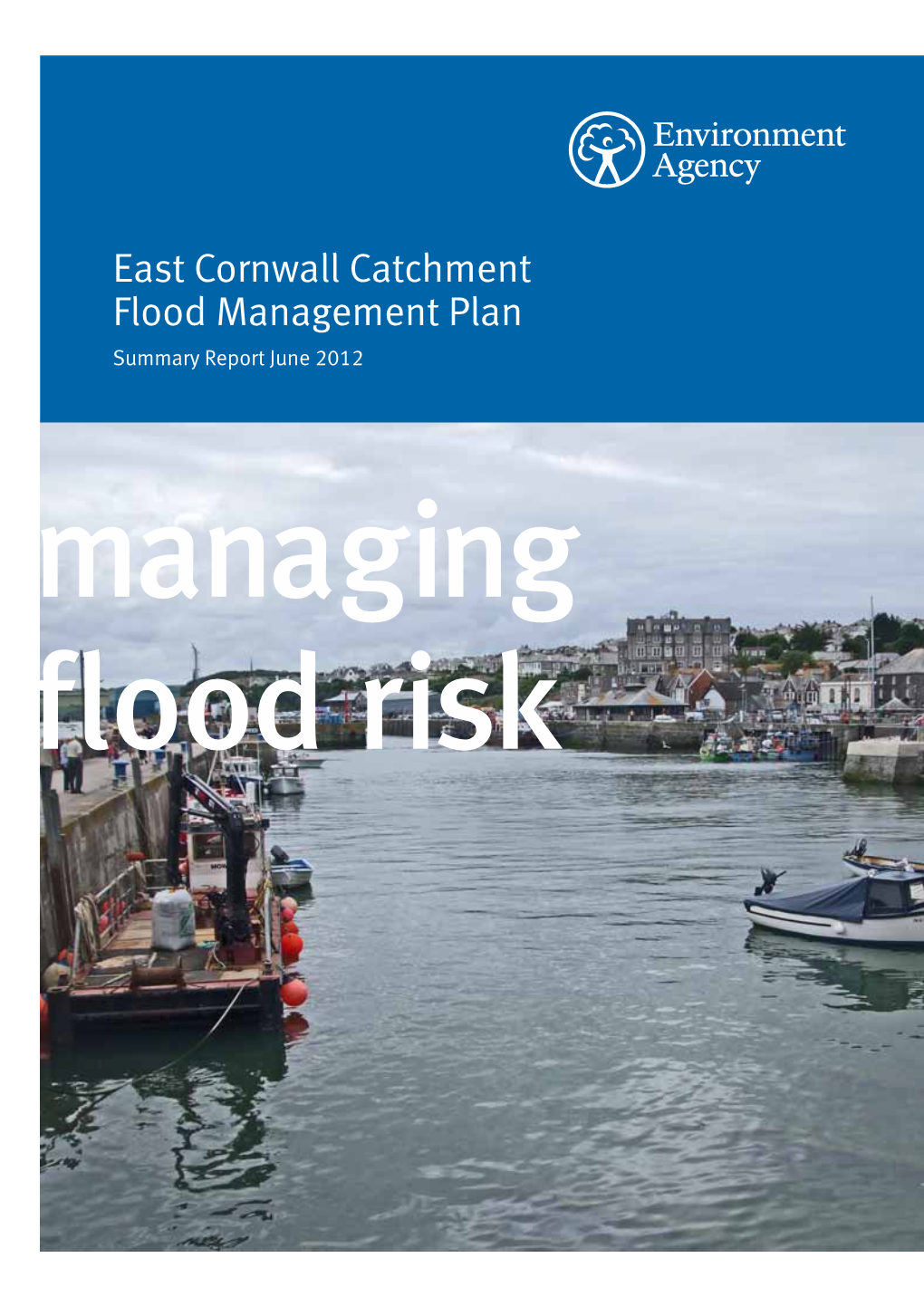 East Cornwall Catchment Flood Management Plan Summary Report June 2012 Managing Flood Risk We Are the Environment Agency