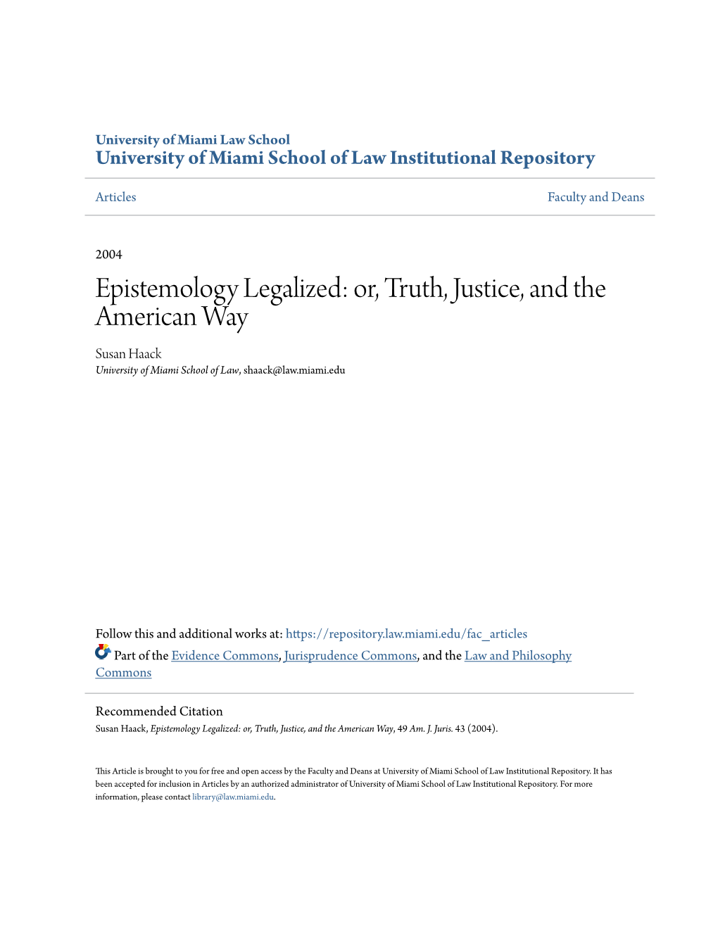 Epistemology Legalized: Or, Truth, Justice, and the American Way Susan Haack University of Miami School of Law, Shaack@Law.Miami.Edu