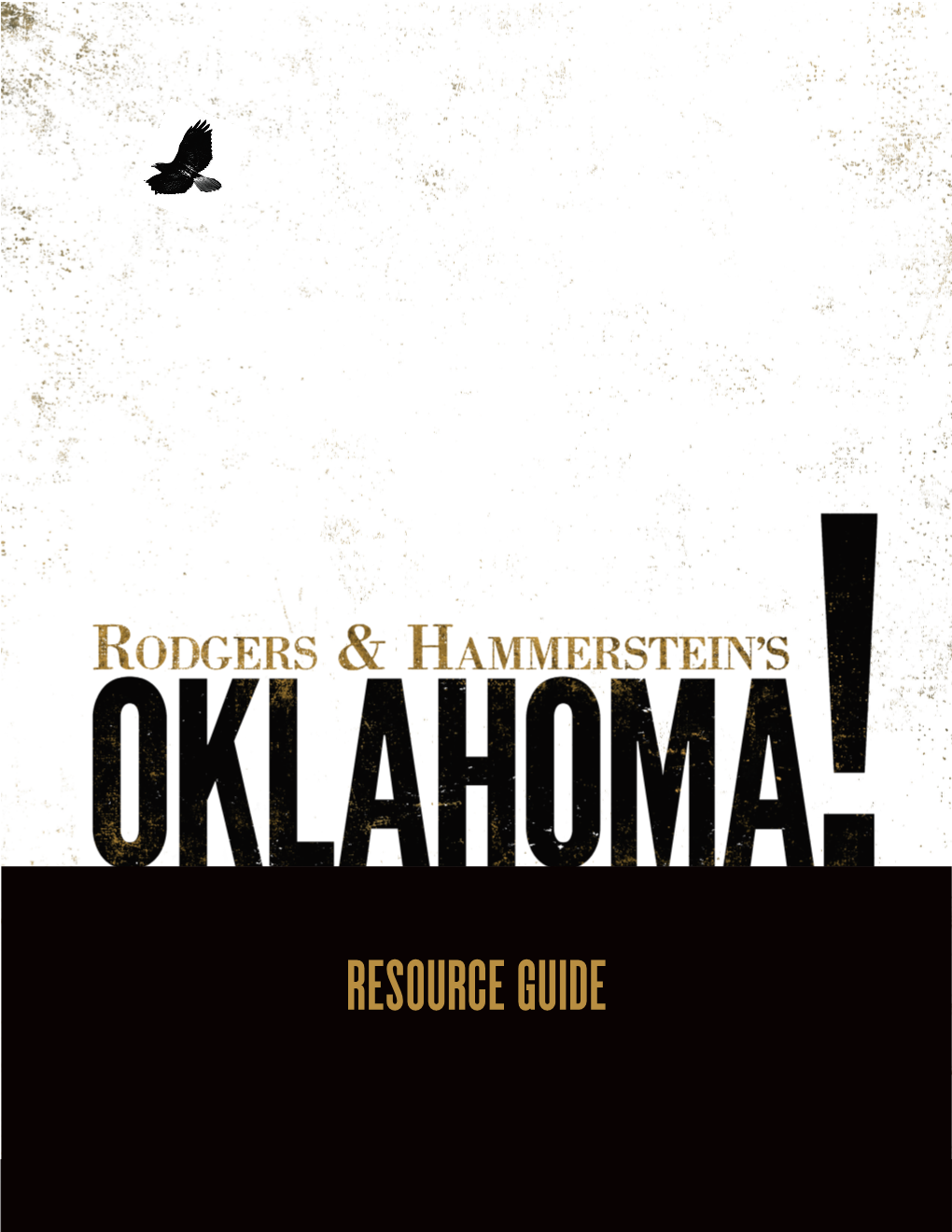 RESOURCE GUIDE “OKLAHOMA! Reminds Us That When We Try to Define Who We Are As a Community, by Creating an Outsider, It Can End in Tragedy