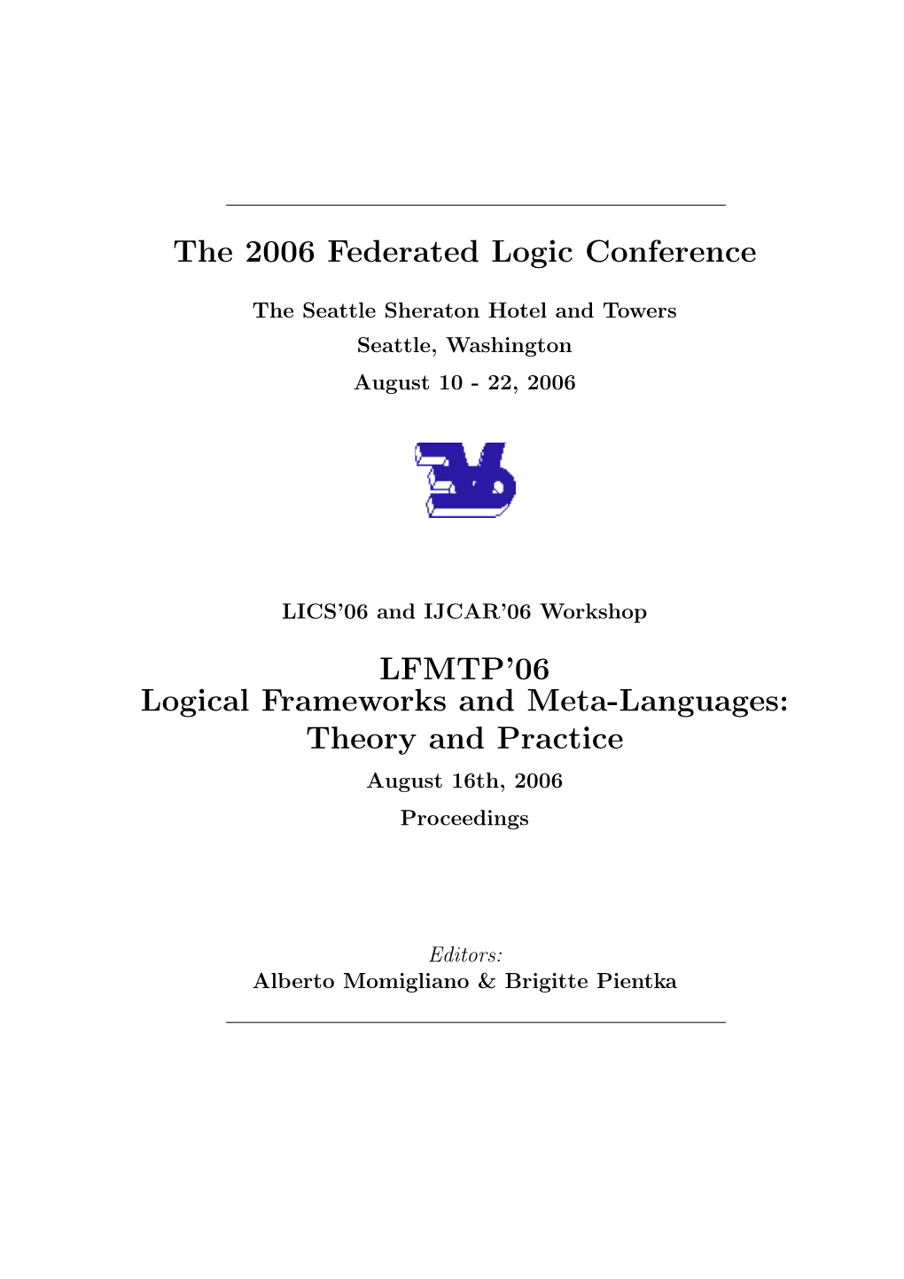 The 2006 Federated Logic Conference LFMTP'06 Logical