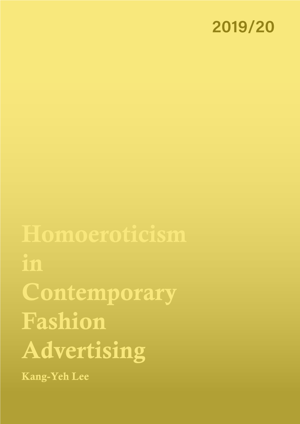 Kang-Yeh Lee a Thesis Entitled Homoeroticism in Contemporary Fashion Advertising by Kang-Yeh Lee