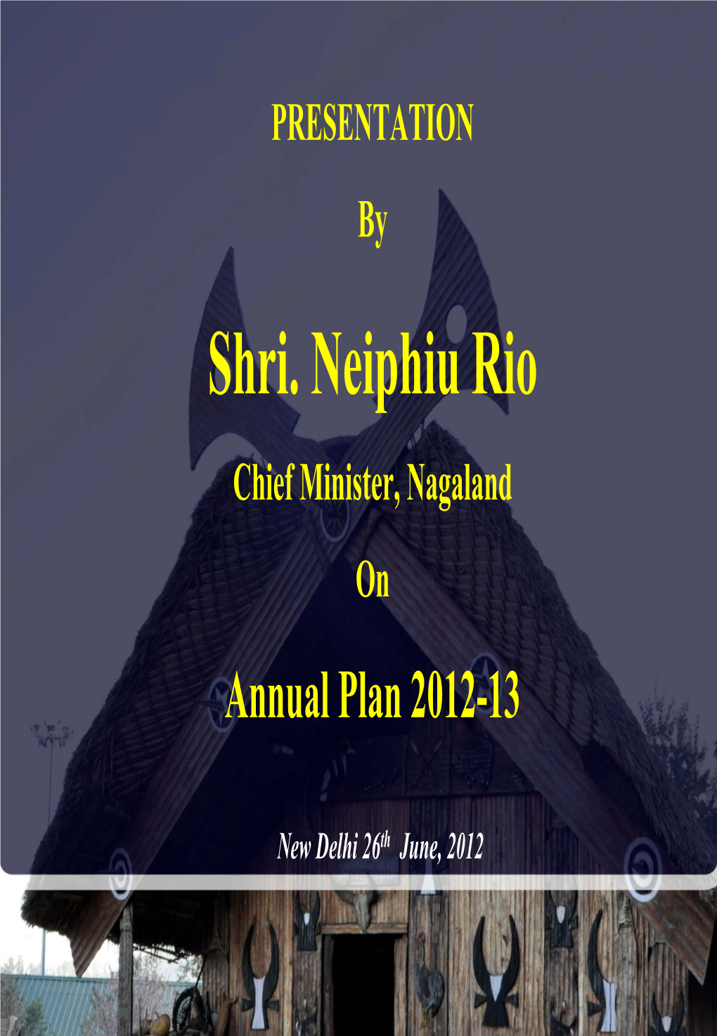 Shri. Neiphiu Rio Chief Minister, Nagaland on Annual Plan 2012-13