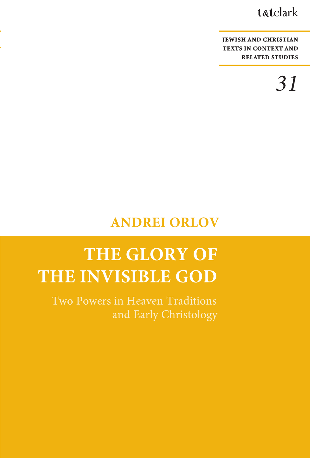 The Glory of the Invisible God the GLORY of the INVISIBLE GOD Two Powers in Heaven Traditions and Early Christology