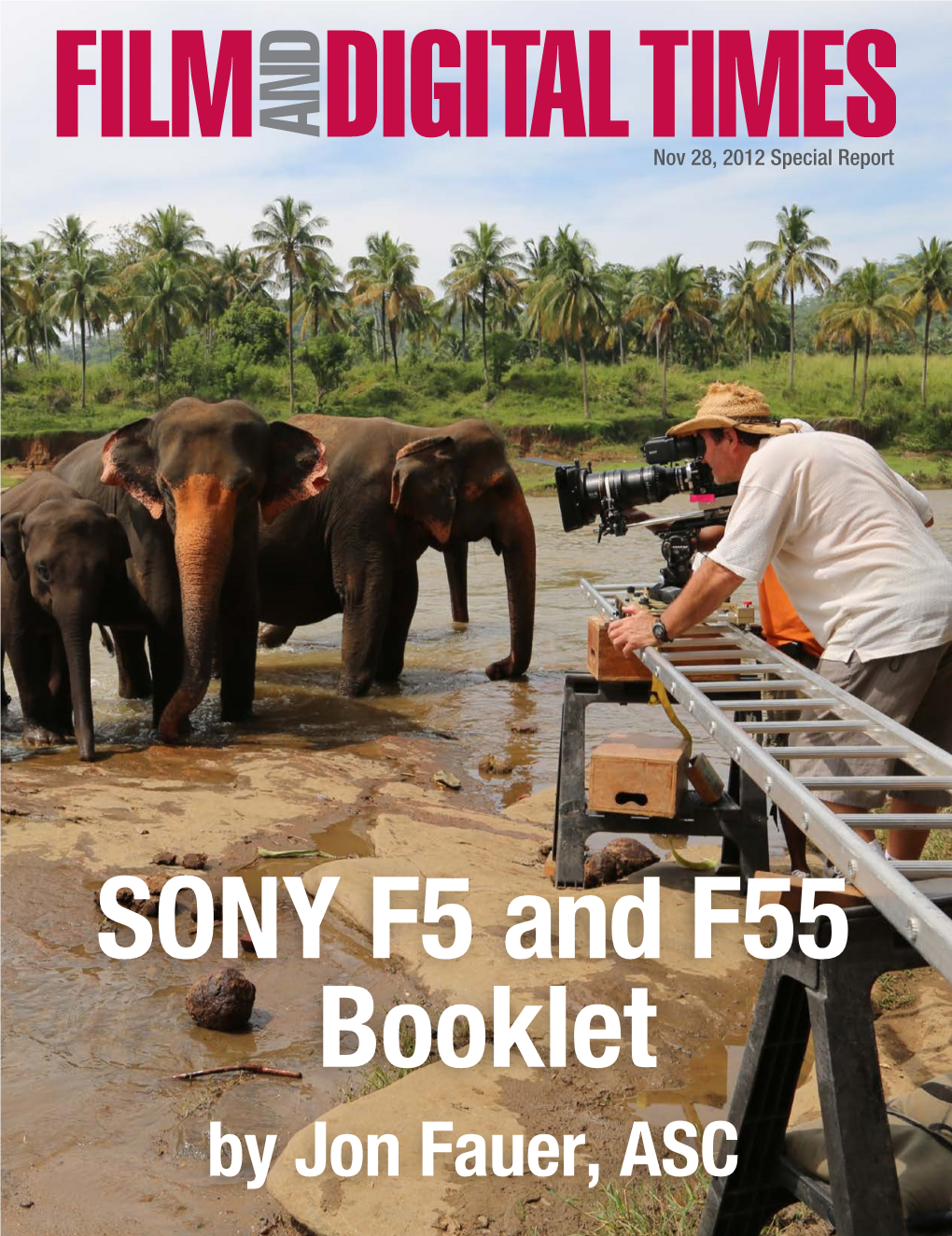 SONY F5 and F55 Booklet by Jon Fauer, ASC Dec 2012 • Sony F5 - F55 1 2 Dec 2012 • Sony F5- F55 SONY F5 and F55 Booklet by Jon Fauer, ASC