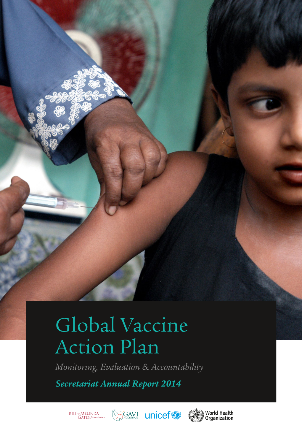 Global Vaccine Action Plan Monitoring, Evaluation & Accountability Secretariat Annual Report 2014 © World Health Organization 2015