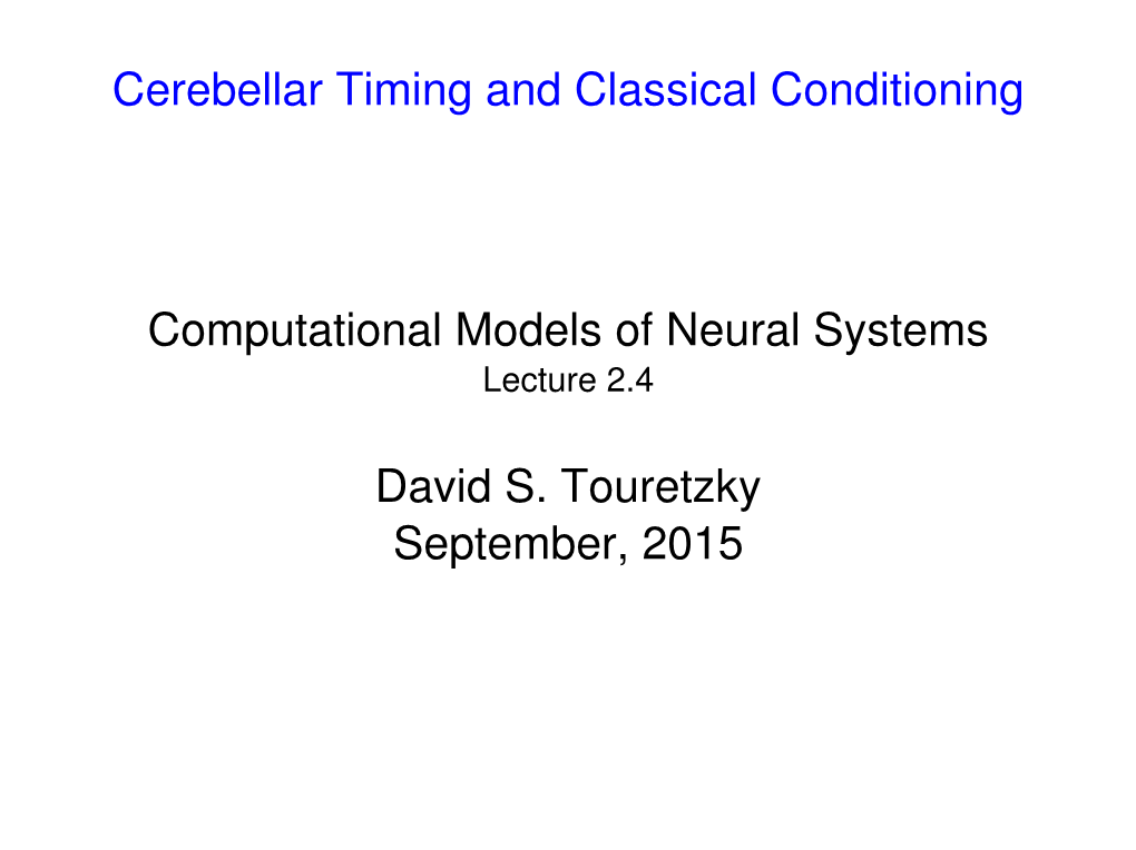 Cerebellar Timing and Classical Conditioning Computational Models of Neural Systems David S. Touretzky September