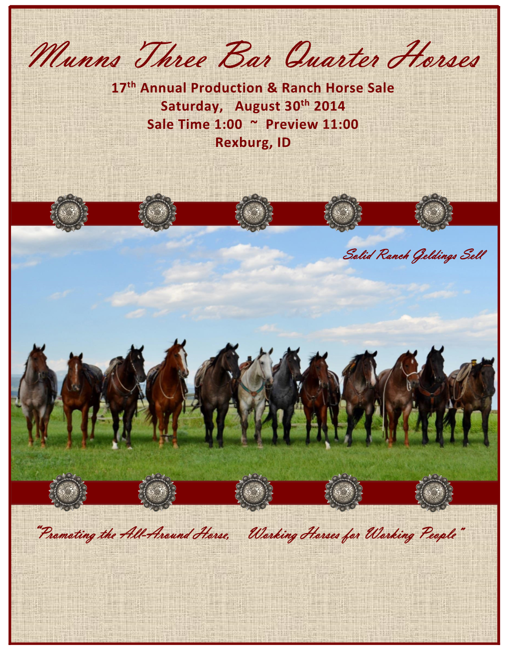 Munns Three Bar Quarter Horses Th 17 Annual Production & Ranch Horse Sale Th Saturday, August 30 2014 Sale Time 1:00 ~ Preview 11:00 Rexburg, ID