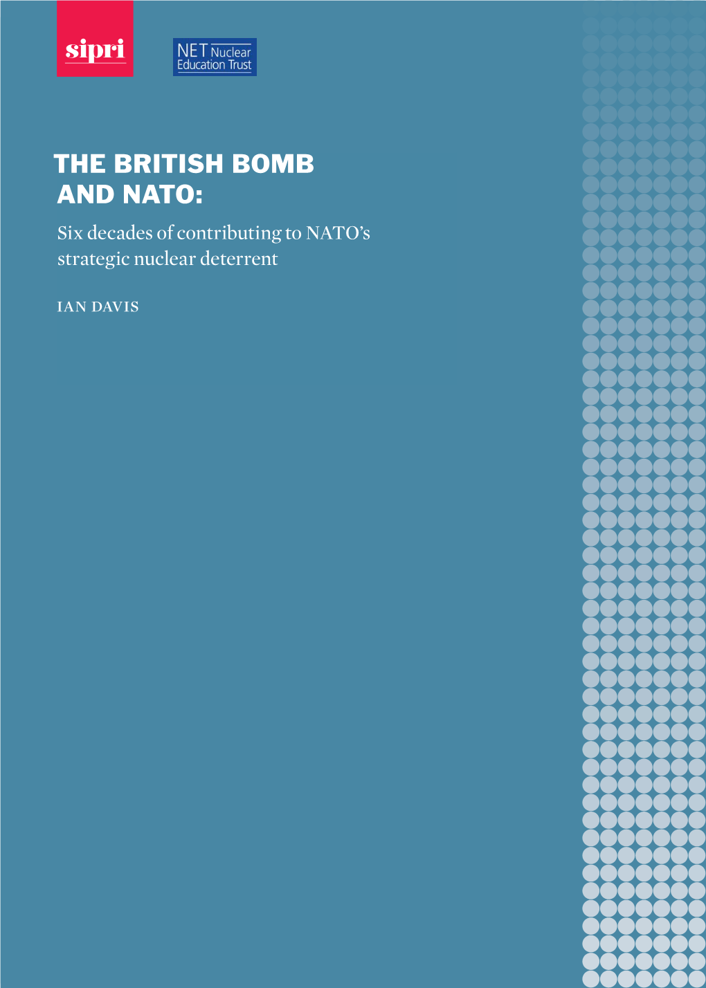 THE BRITISH BOMB and NATO: Six Decades of Contributing to NATO’S Strategic Nuclear Deterrent Ian Davis