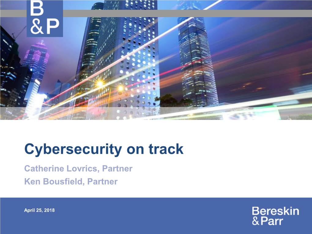 Cybersecurity on Track Catherine Lovrics, Partner Ken Bousfield, Partner