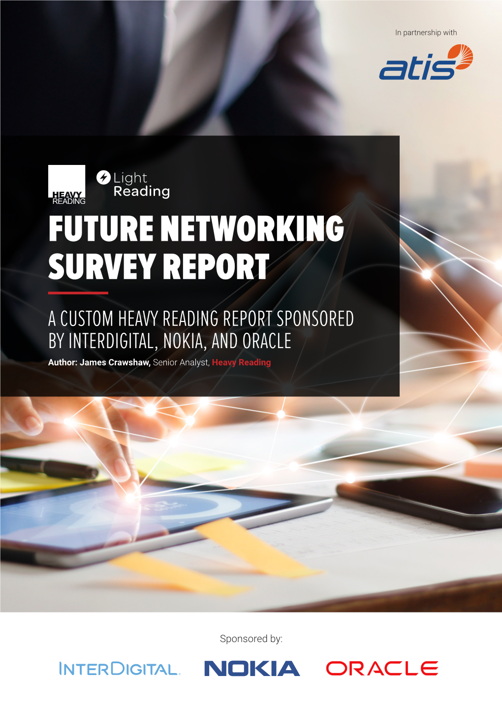 FUTURE NETWORKING SURVEY REPORT a CUSTOM HEAVY READING REPORT SPONSORED by INTERDIGITAL, NOKIA, and ORACLE Author: James Crawshaw, Senior Analyst, Heavy Reading