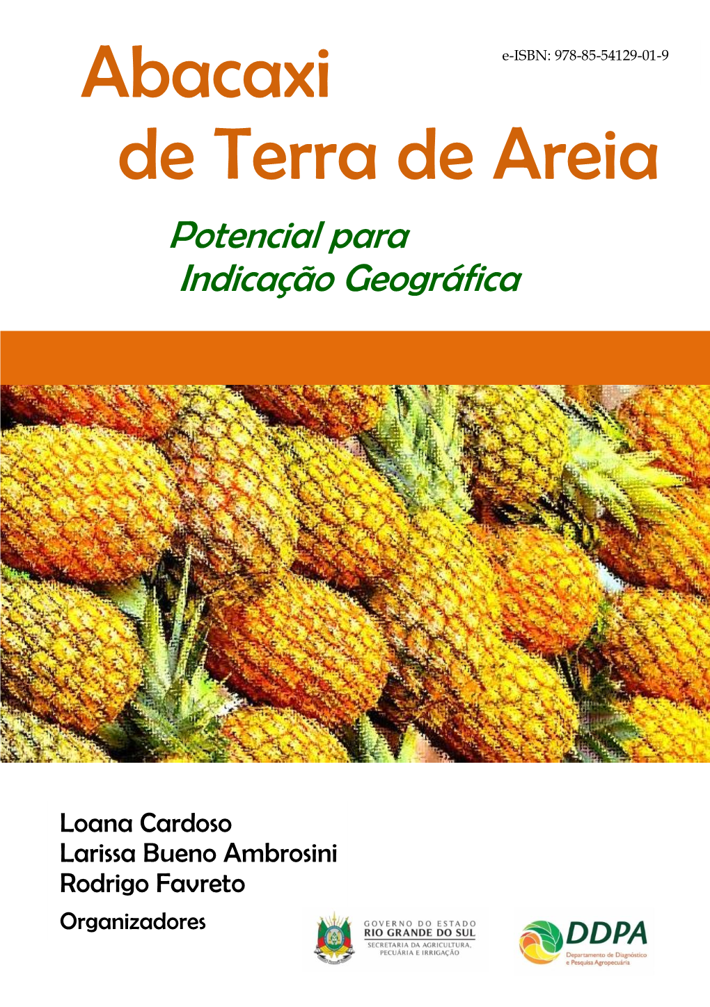 Abacaxi De Terra De Areia: Potencial Para Indicação Geográfica / Loana Cardoso; Larissa Bueno Ambrosini; Rodrigo Favreto (Organizadores)