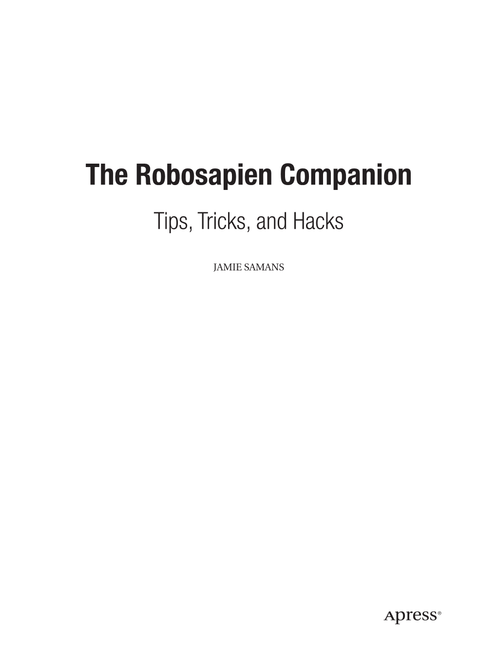 The Robosapien Companion Tips, Tricks, and Hacks