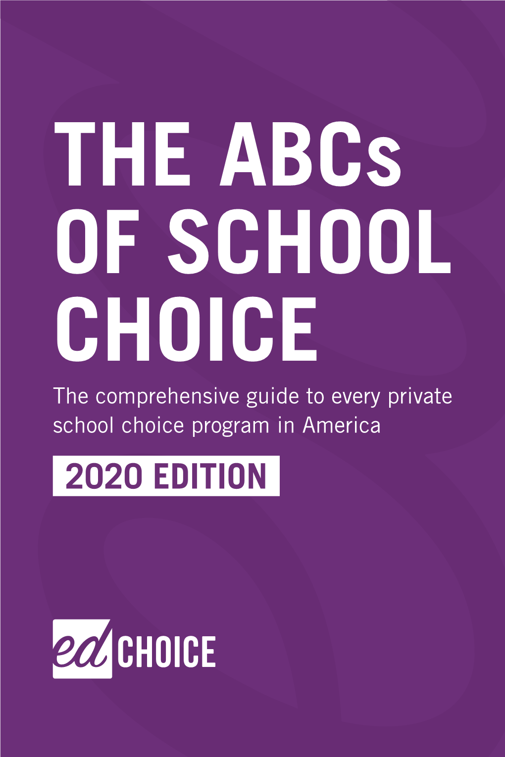 THE Abcs of SCHOOL CHOICE the Comprehensive Guide to Every Private School Choice Program in America 2020 EDITION the Abcs ABOUT EDCHOICE