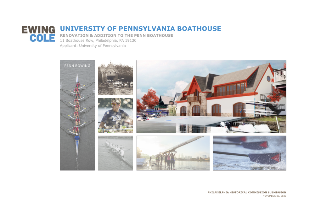 UNIVERSITY of PENNSYLVANIA BOATHOUSE RENOVATION & ADDITION to the PENN BOATHOUSE 11 Boathouse Row, Philadelphia, PA 19130 Applicant: University of Pennsylvania