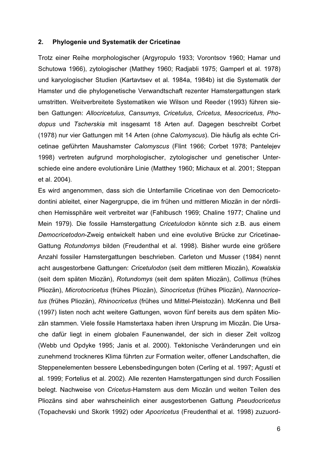 6 2. Phylogenie Und Systematik Der Cricetinae Trotz Einer Reihe Morphologischer (Argyropulo 1933; Vorontsov 1960; Hamar Und