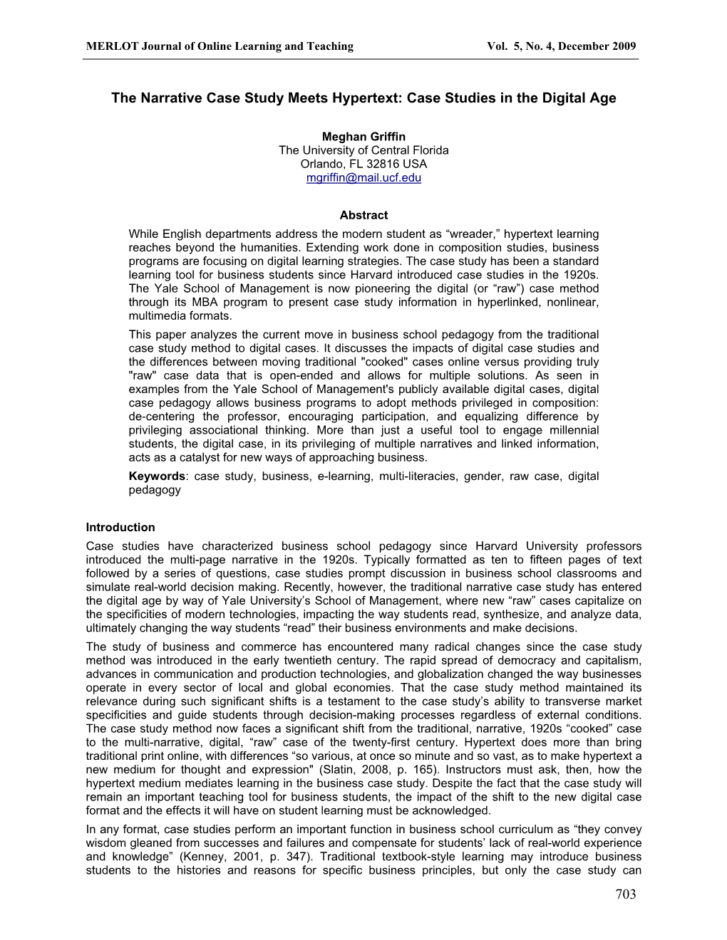 Introduction Case Studies Have Characterized Business School Pedagogy Since Harvard University Professors Introduced the Multi-Page Narrative in the 1920S