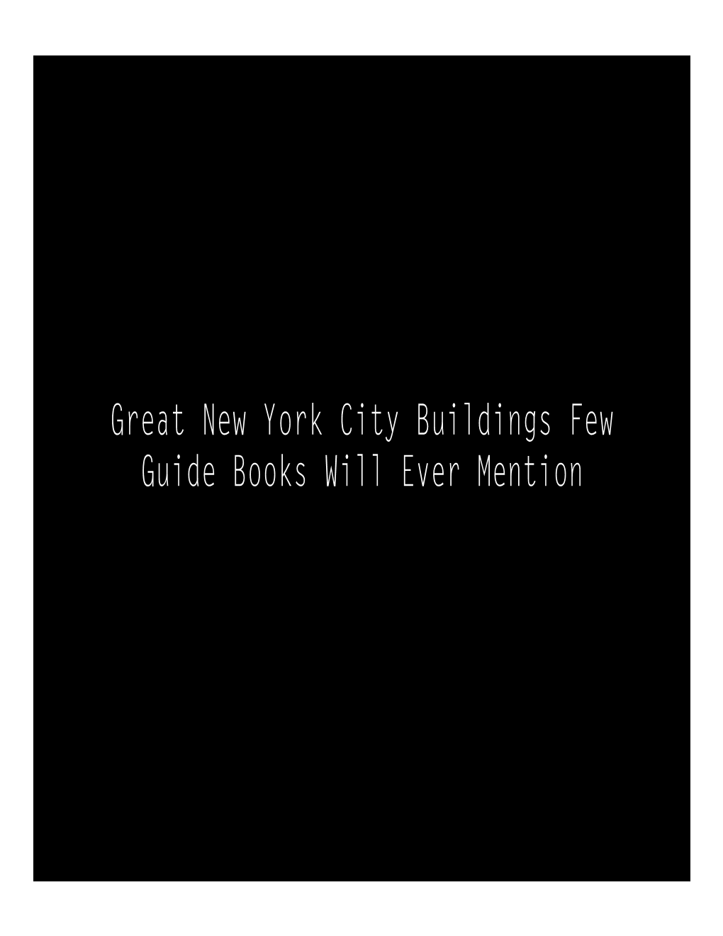 Great New York City Buildings Few Guide Books Will Ever Mention Some of the Architectural Trends Through the Centuries