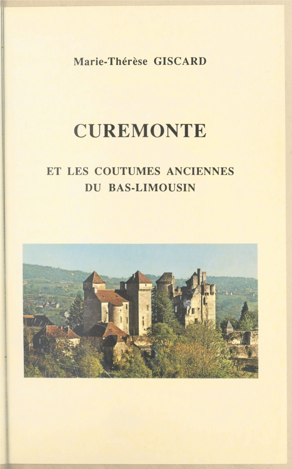 Curemonte. Et Les Coutumes Anciennes Du Bas-Limousin
