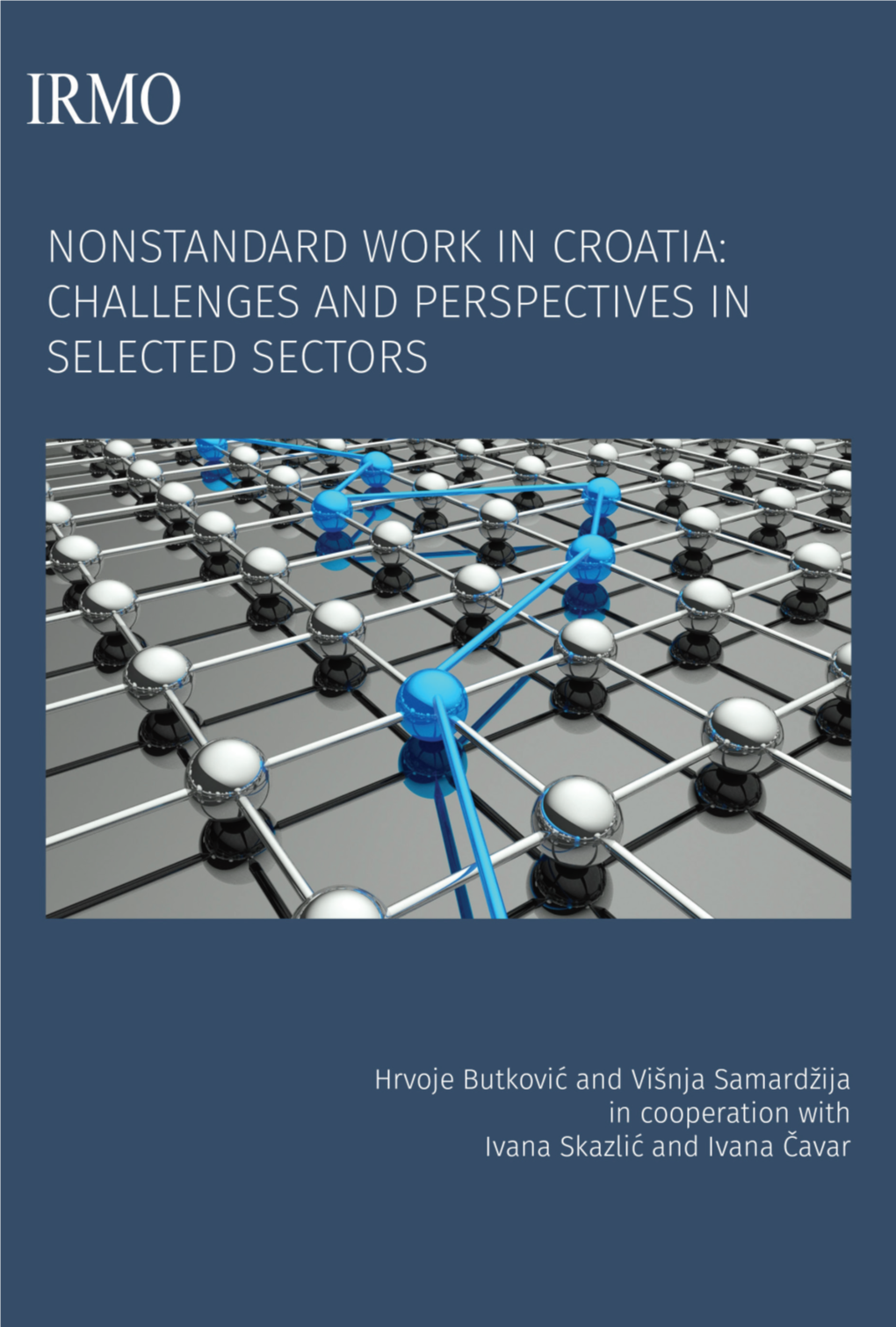 NONSTANDARD WORK in CROATIA: CHALLENGES and PERSPECTIVES in SELECTED SECTORS This Publication Is Result of the European Commission Grant No