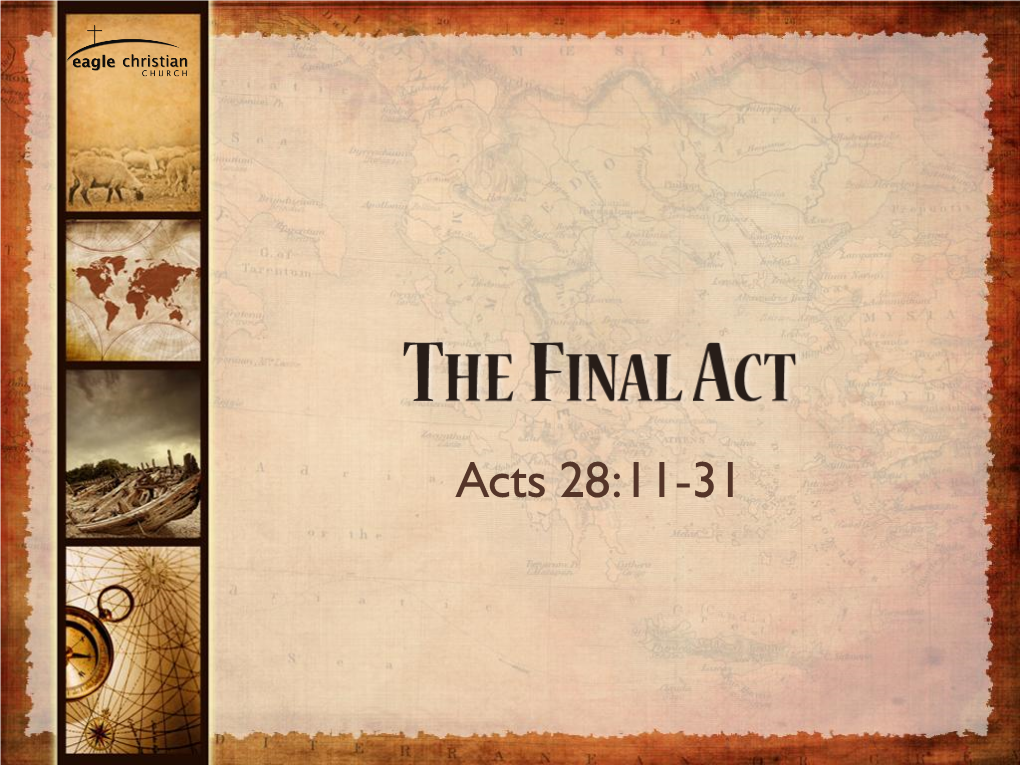 Acts 28:11-31 ACTS 28:11-15 • “After Three Months We Put out to Sea in a Ship That Had Wintered in the Island