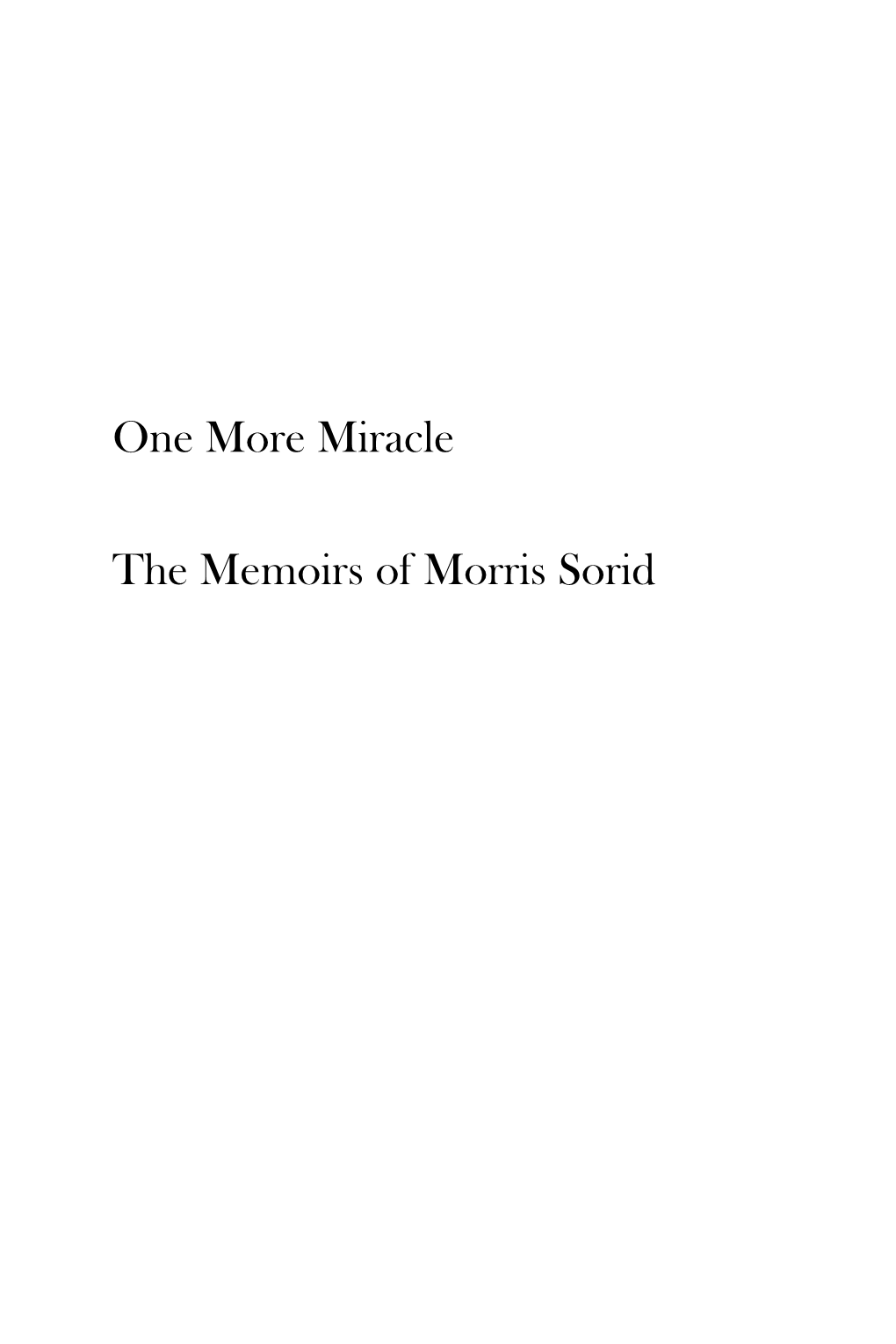 One More Miracle the Memoirs of Morris Sorid