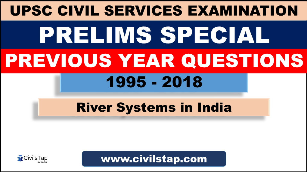 PREVIOUS YEAR QUESTIONS 1995 - 2018 River Systems in India