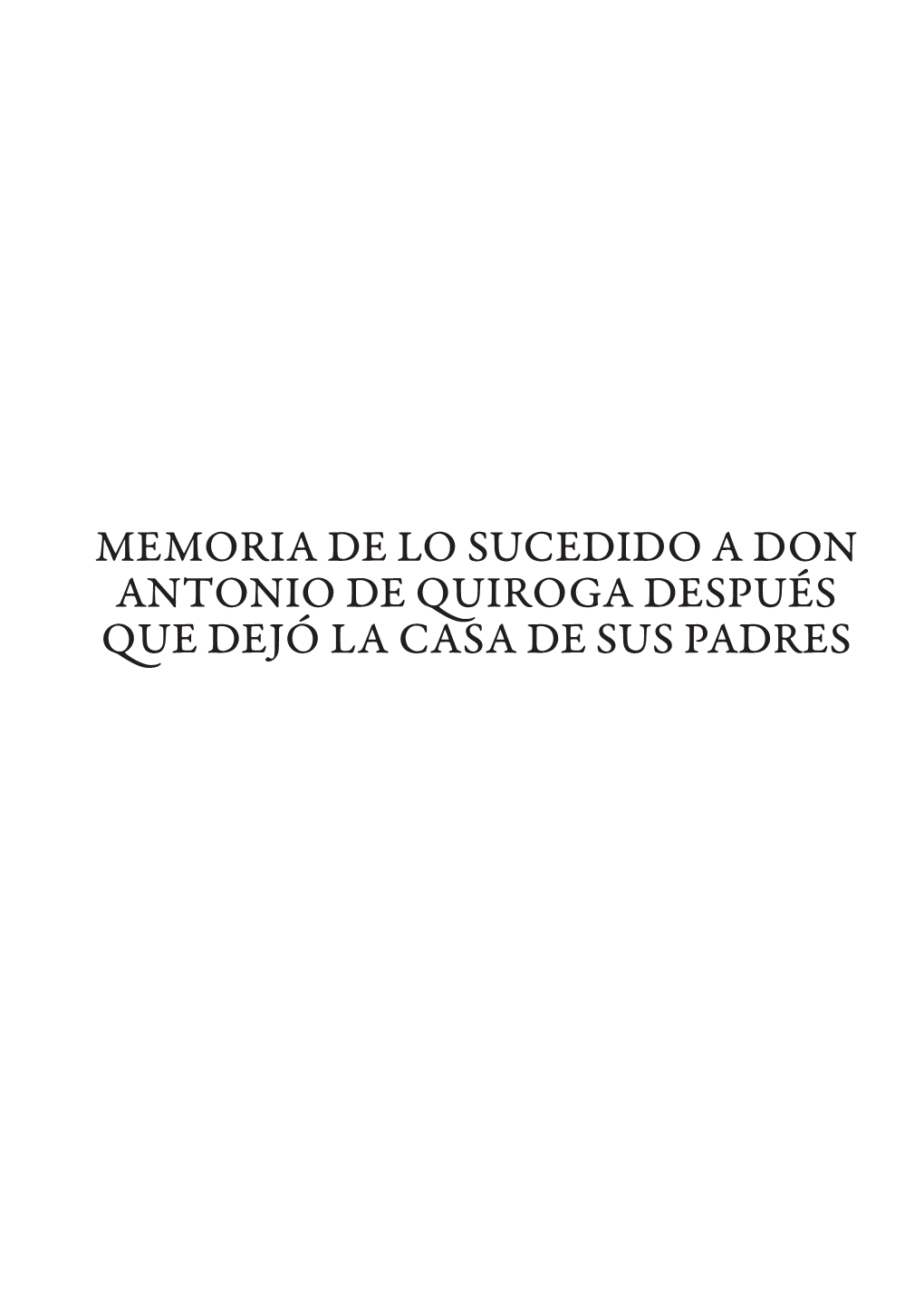 Memoria De Lo Sucedido a Don Antonio De Quiroga Después Que Dejó La Casa De Sus Padres