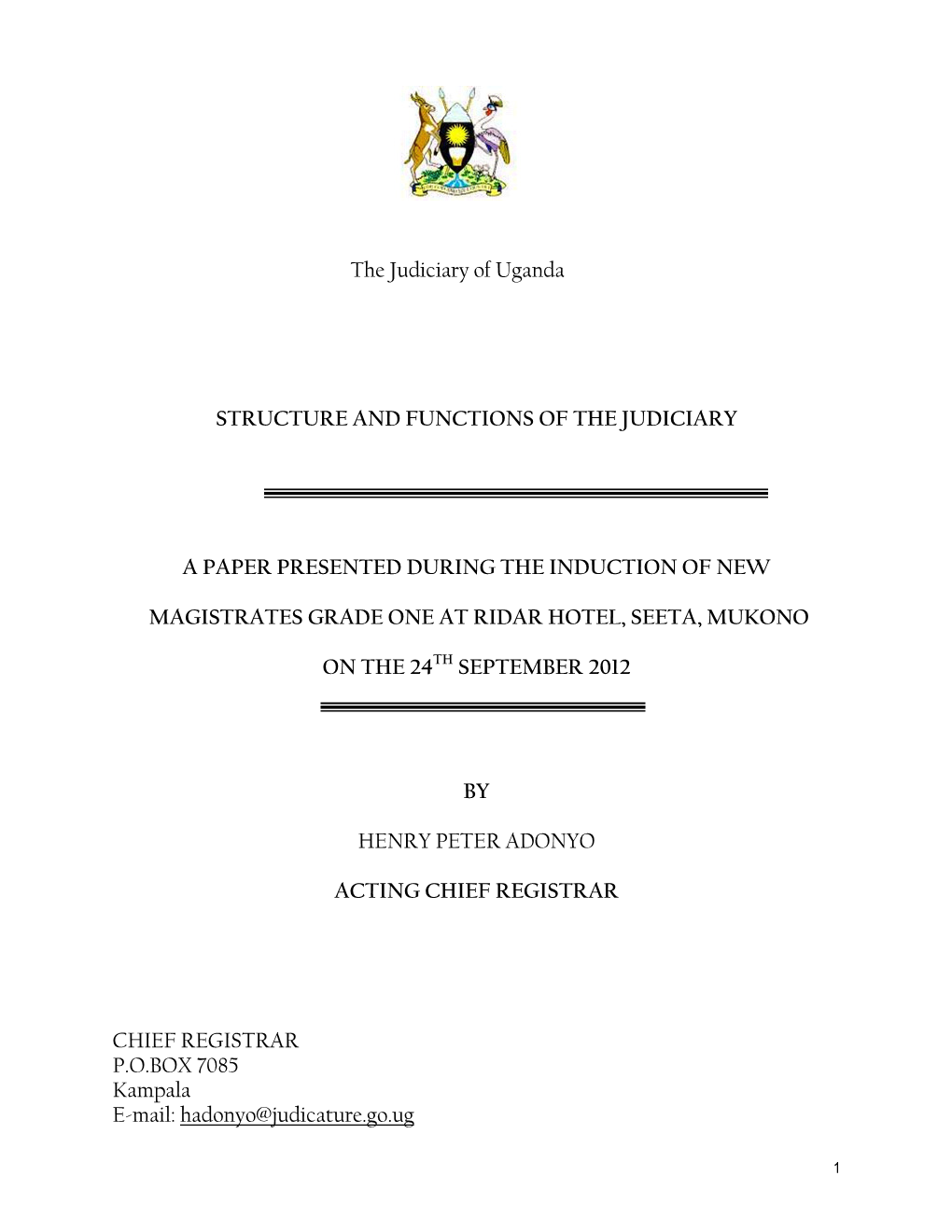 The Judiciary of Uganda STRUCTURE and FUNCTIONS of the JUDICIARY a PAPER PRESENTED DURING the INDUCTION of NEW MAGISTRATES GRADE