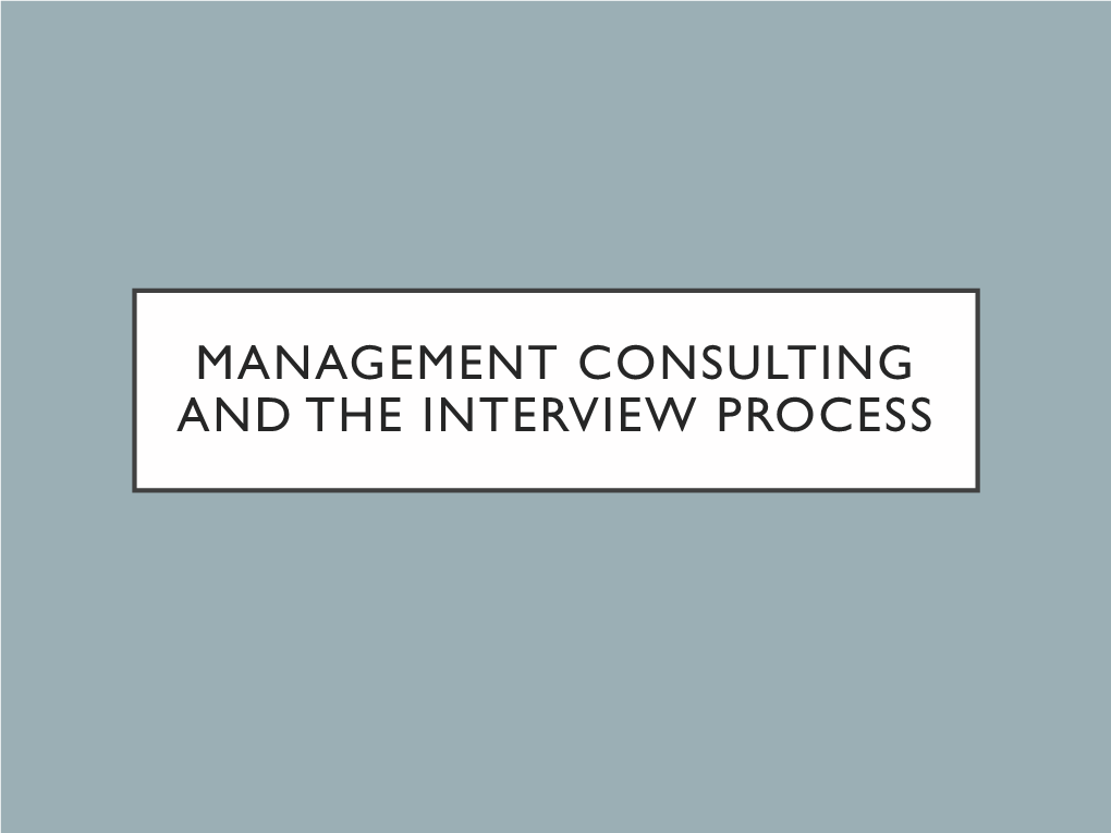 Management Consulting and the Interview Process Introduction to Consulting