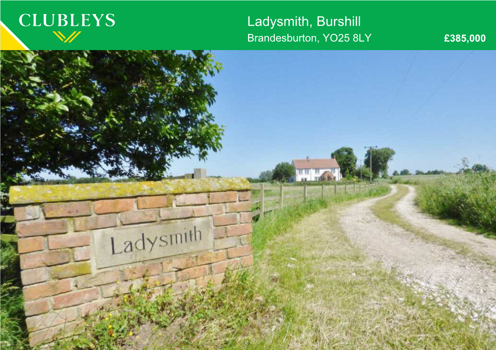 Ladysmith, Burshill Brandesburton, YO25 8LY £385,000 the LOCATION the Property Is Situated on the Outskirts of Brandesburton in Burshill