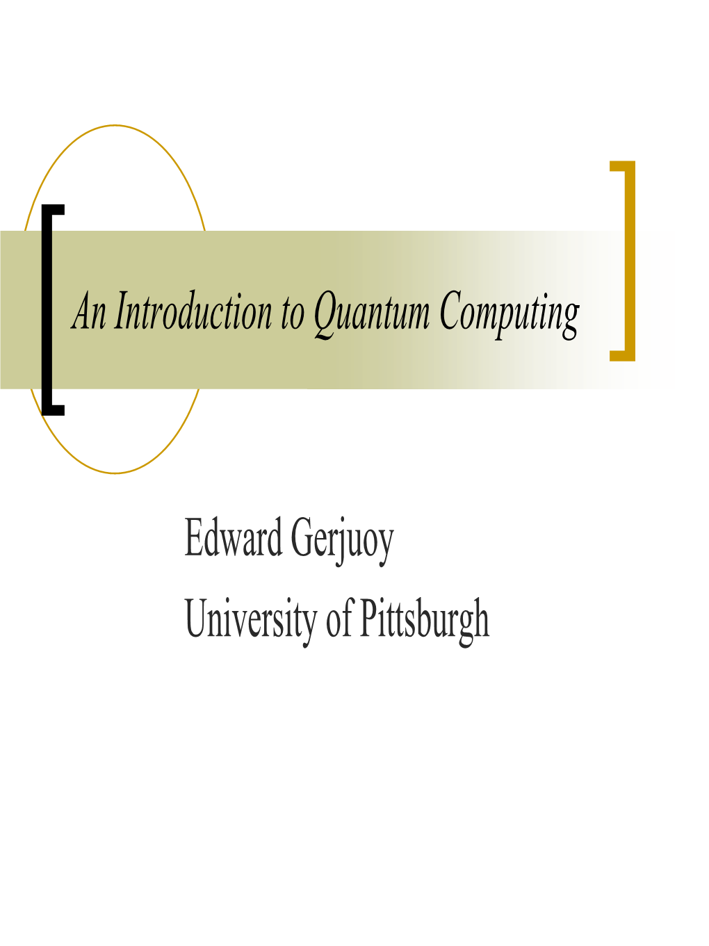 Edward Gerjuoy University of Pittsburgh What Is a Quantum Computer?