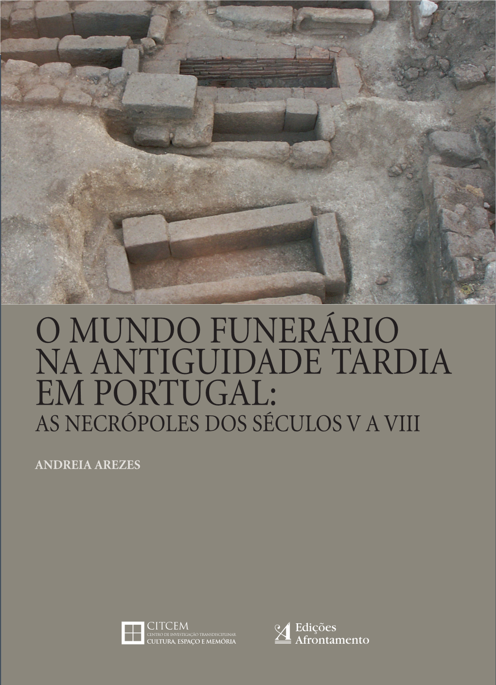 O Mundo Funerário Na Antiguidade Tardia Em Portugal: As Necrópoles Dos Séculos V a VIII