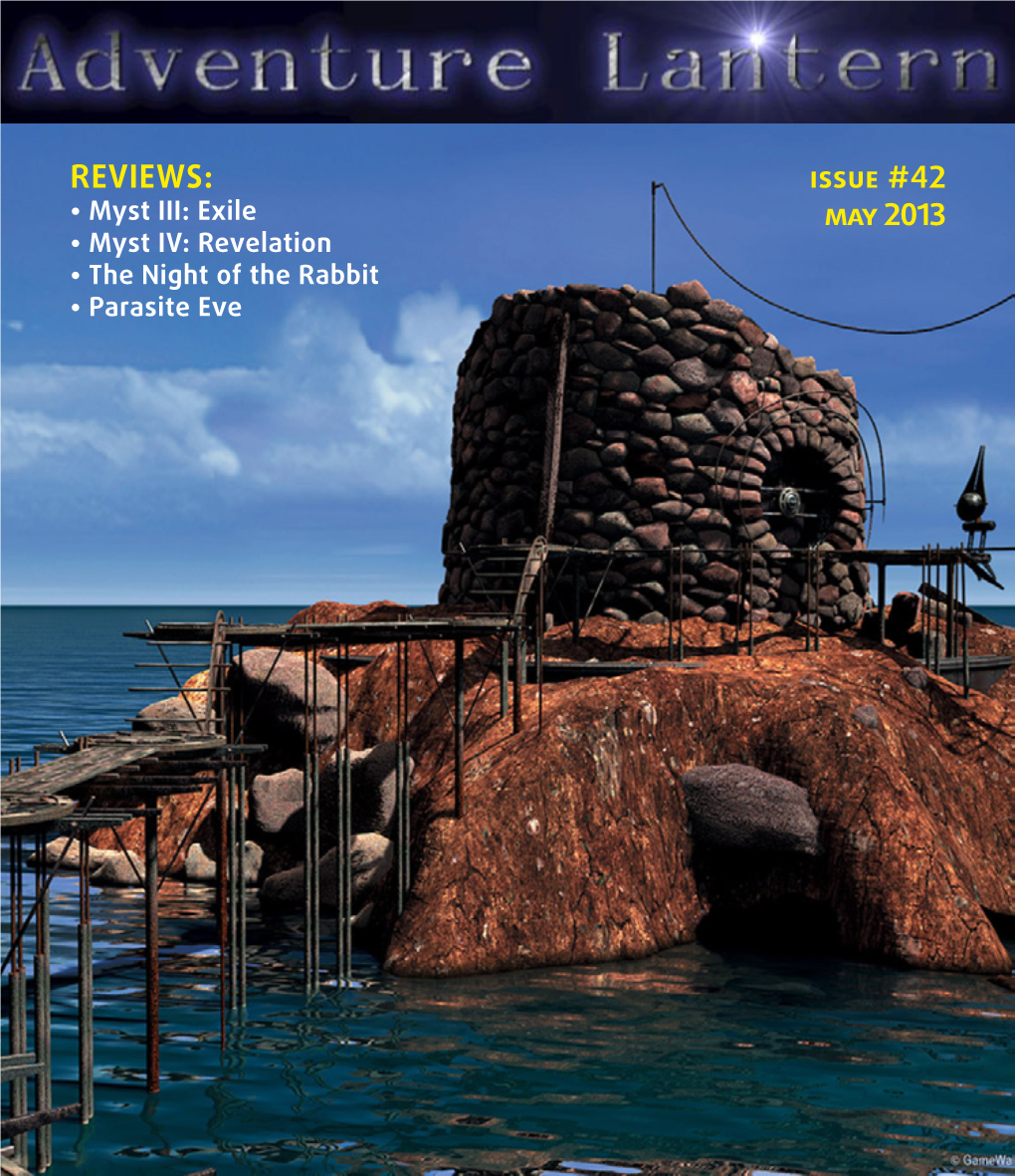 Reviews: Issue # 4 2 • Myst III: Exile May 2013 • Myst IV: Revelation • the Night of the Rabbit • Parasite Eve May 2013