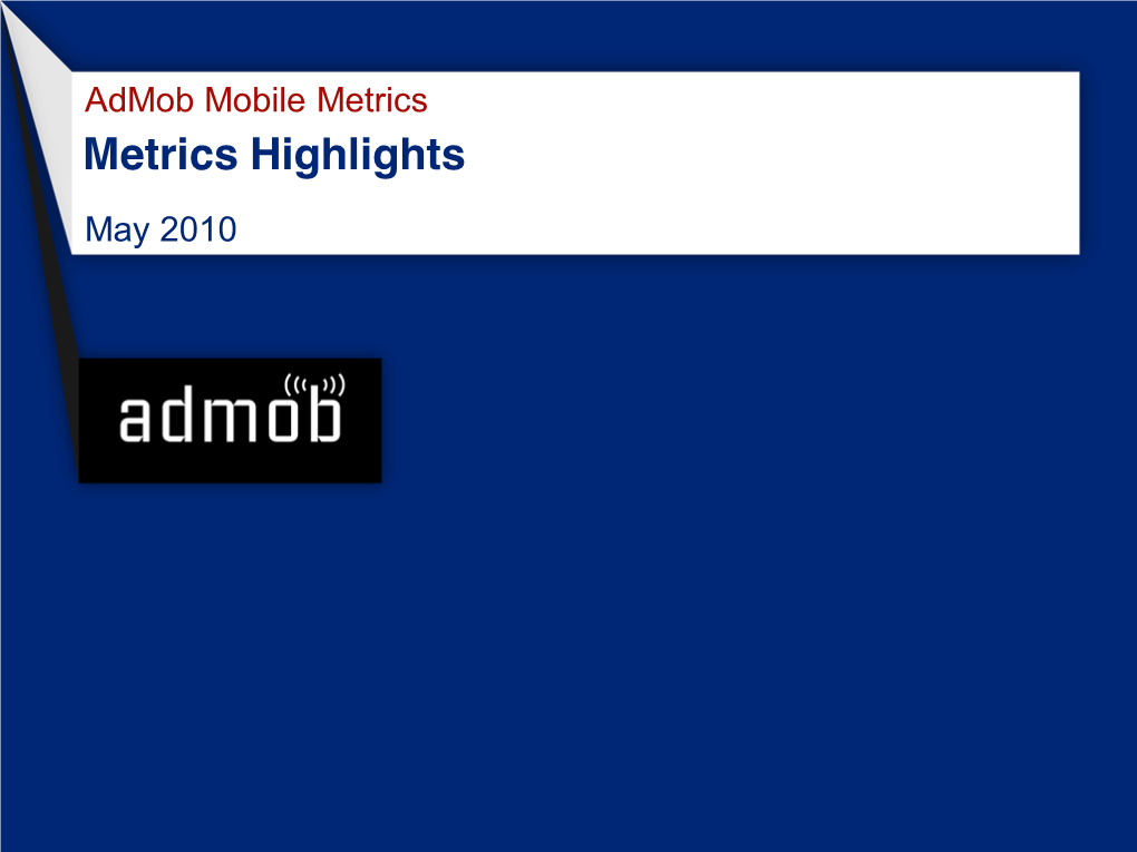 Admob Mobile Metrics Metrics Highlights May 2010 Metrics Highlights Summary