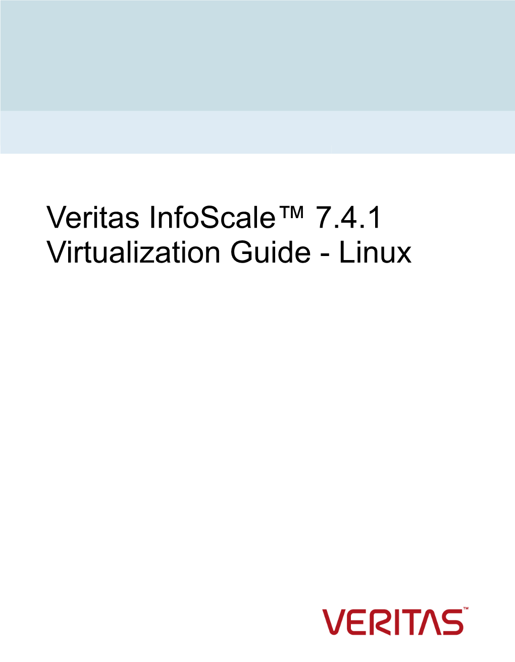 Veritas Infoscale™ 7.4.1 Virtualization Guide - Linux Last Updated: 2019-02-01 Legal Notice Copyright © 2019 Veritas Technologies LLC