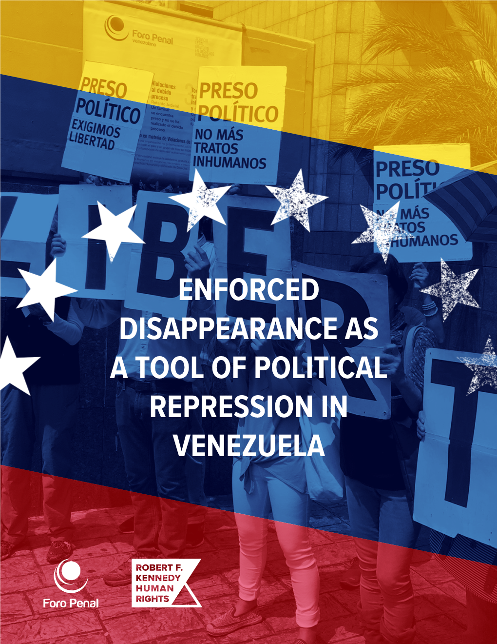 ENFORCED DISAPPEARANCE AS a TOOL of POLITICAL REPRESSION in VENEZUELA Enforced Disappearance As a Tool of Political Repression in Venezuela