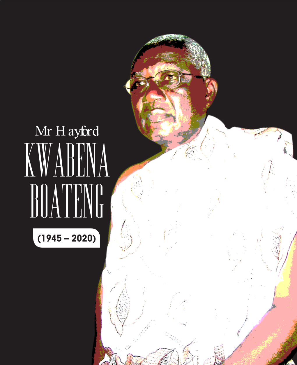 Mr Hayford Kwabena Boateng Celebrating a Life Well Lived A