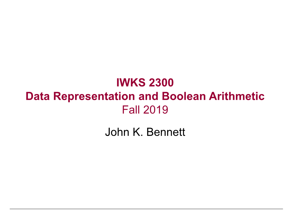 Data Representation and Boolean Arithmetic Fall 2019 John K