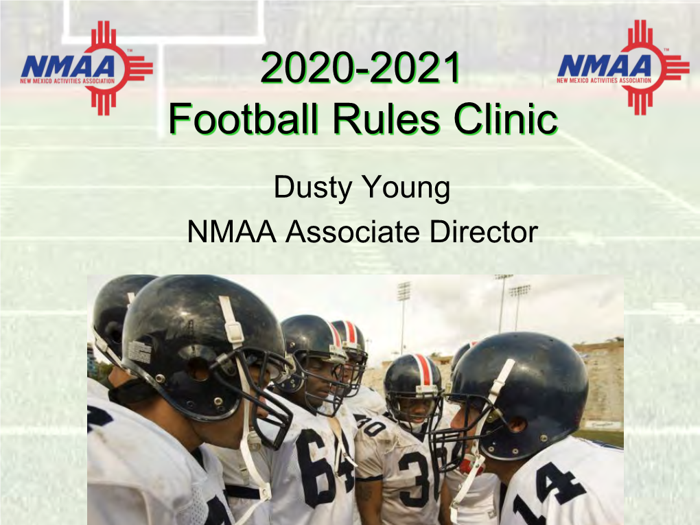 2020-2021 Football Rules Clinic Dusty Young NMAA Associate Director Message from the Director