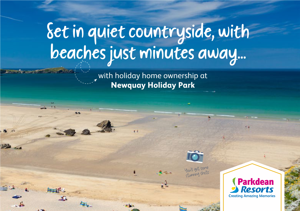 Set in Quiet Countryside, with Beaches Just Minutes Away... with Holiday Home Ownership at Newquay Holiday Park Take the First Step on Your Ownership Journey