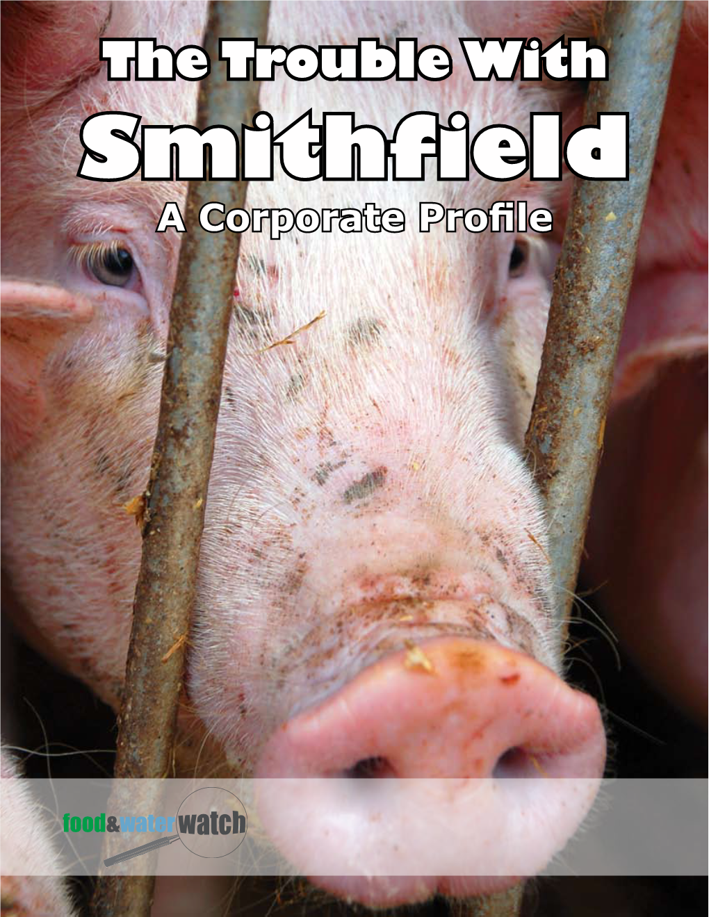 The Trouble with Smithfield a Corporate Profile About Food & Water Watch