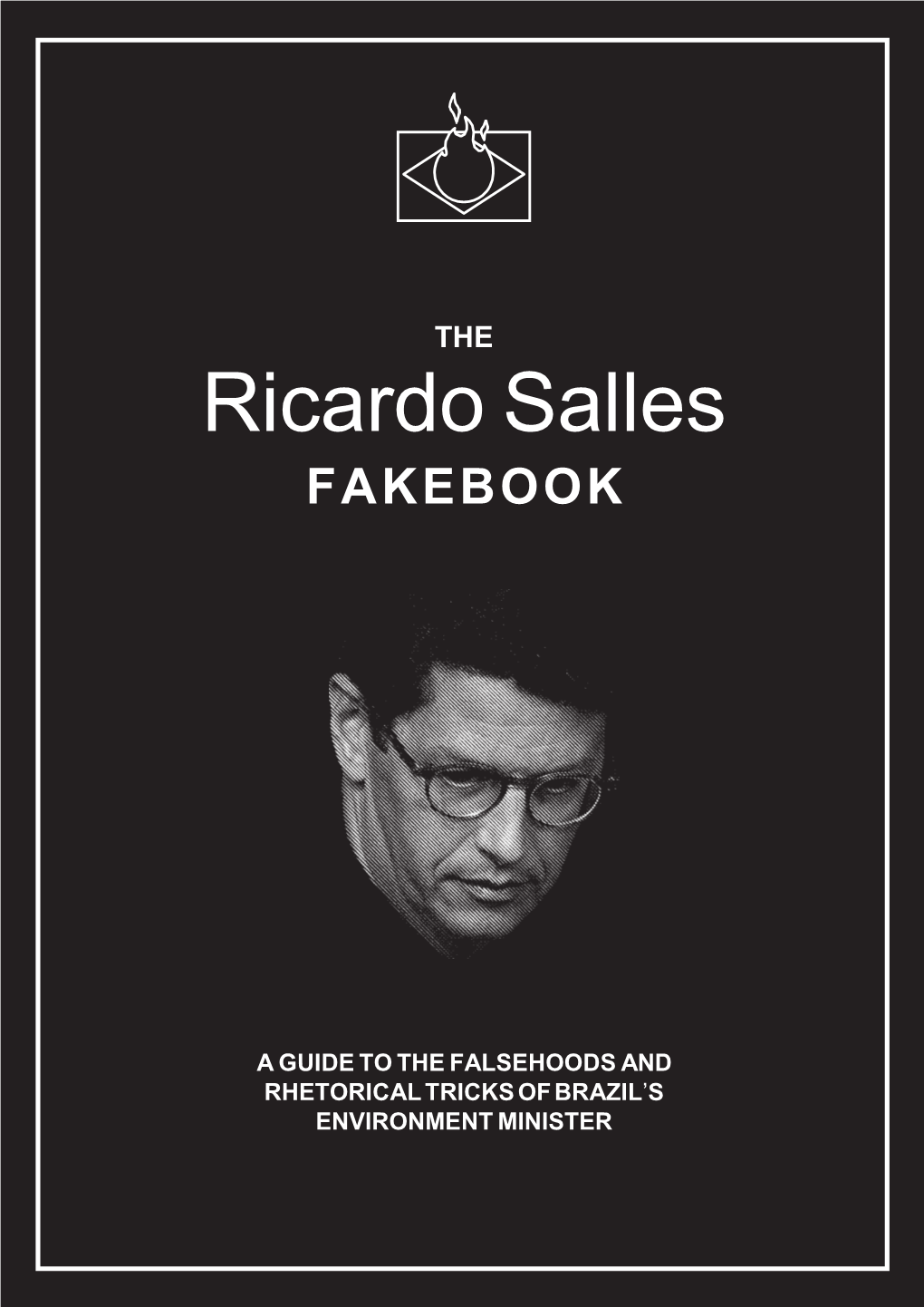 RICARDO SALLES FAKEBOOK a Guide to the Falsehoods and Rhetorical Tricks of Brazil's Environment Minister