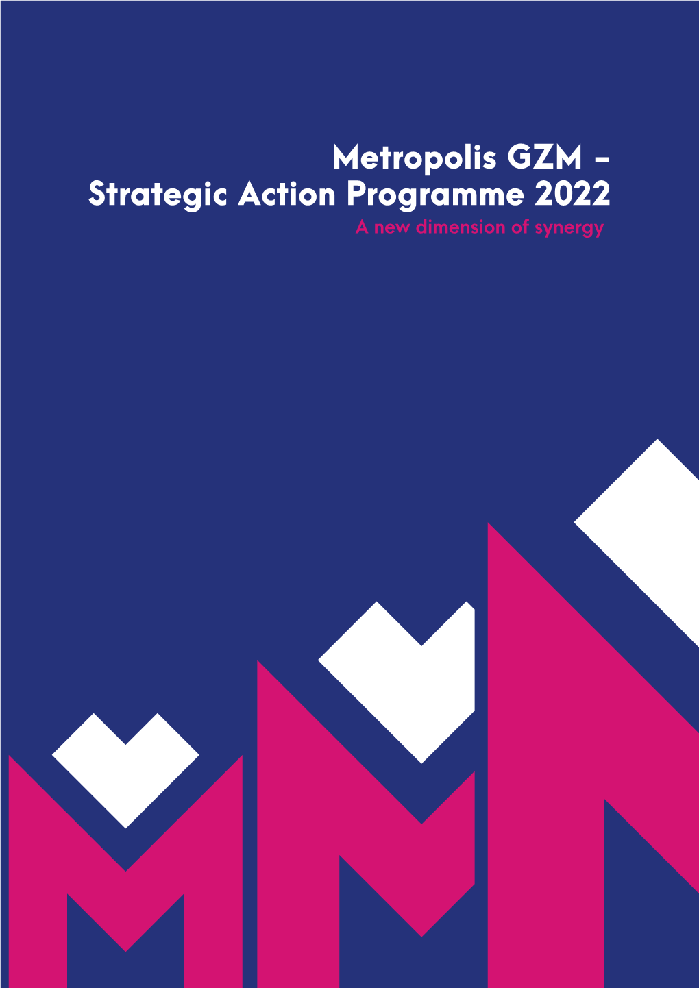 Strategic Action Programme 2022 a New Dimension of Synergy the “Metropolis GZM - Strategic Ac�On Programme 2022” Was Adopted by Resolu�On No