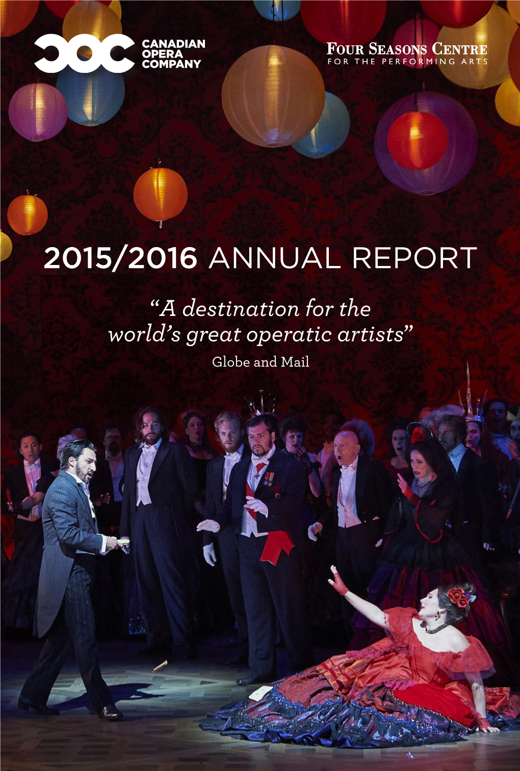 2015/2016 ANNUAL REPORT “A Destination for the World’S Great Operatic Artists” Globe and Mail a PASSION for SUCCESS a MESSAGE from the CHAIR of the BOARD