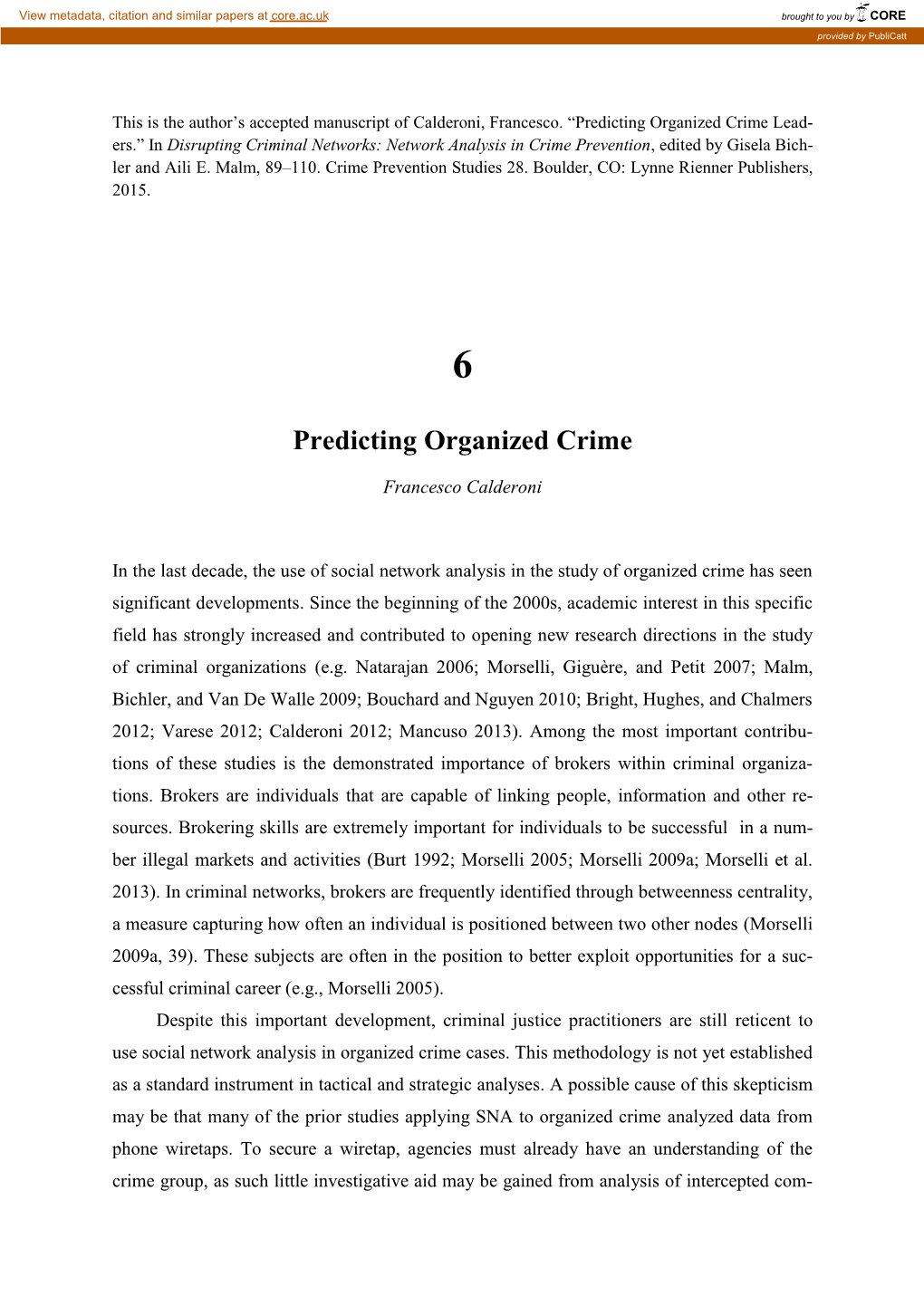 Predicting Organized Crime Lead- Ers.” in Disrupting Criminal Networks: Network Analysis in Crime Prevention, Edited by Gisela Bich- Ler and Aili E