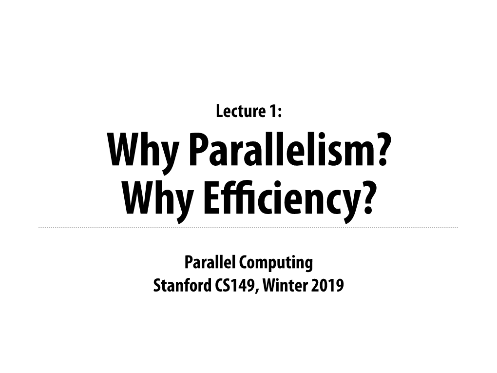 Parallel Computing Stanford CS149, Winter 2019 Lecture 1