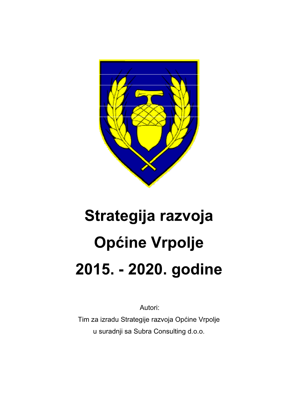 Strategija Razv Općine Vrpo 2015. Strategija Razvoja