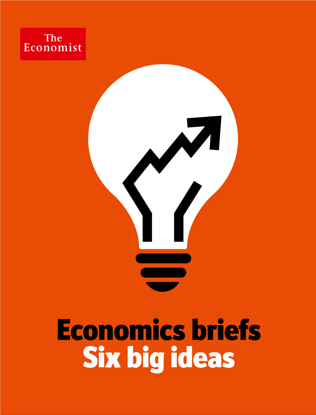 Economics Briefs Six Big Ideas 2 Economics Briefs the Economist