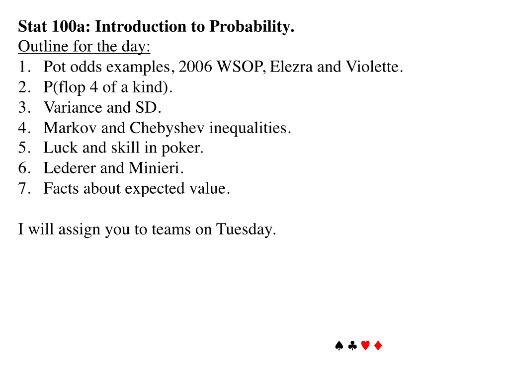 Stat 100A: Introduction to Probability. Outline for the Day: 1. Pot Odds Examples, 2006 WSOP, Elezra and Violette