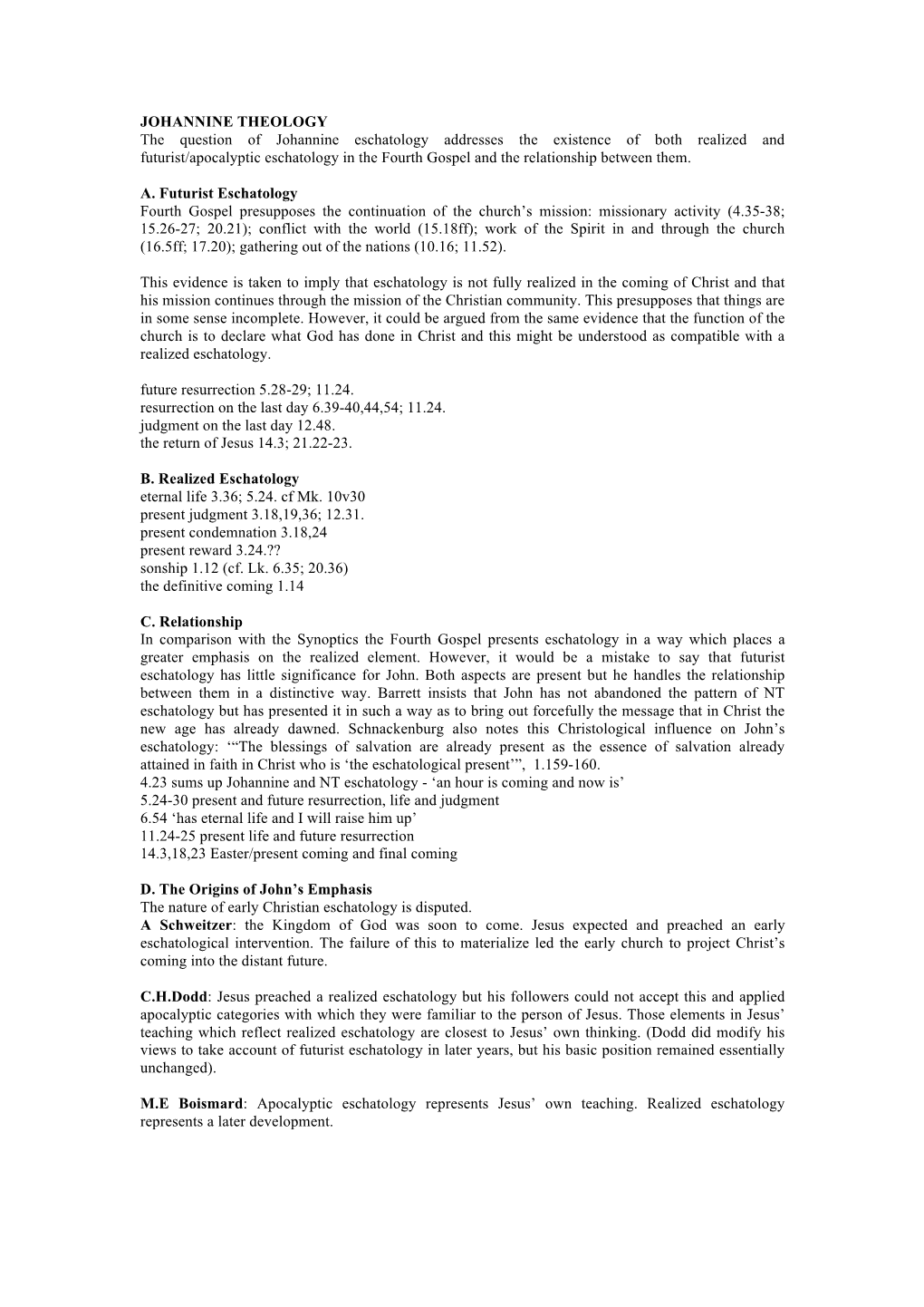 JOHANNINE THEOLOGY the Question of Johannine Eschatology Addresses the Existence of Both Realized and Futurist/Apocalyptic Esch